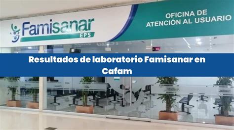 laboratorios famisanar cafam|Exámenes de laboratorio: Cuáles y cómo solicitarlo。